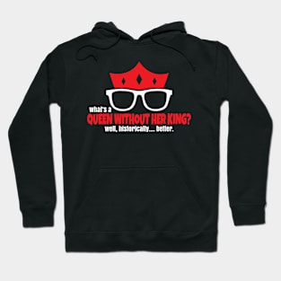 What's A Queen Without Her King? Hoodie